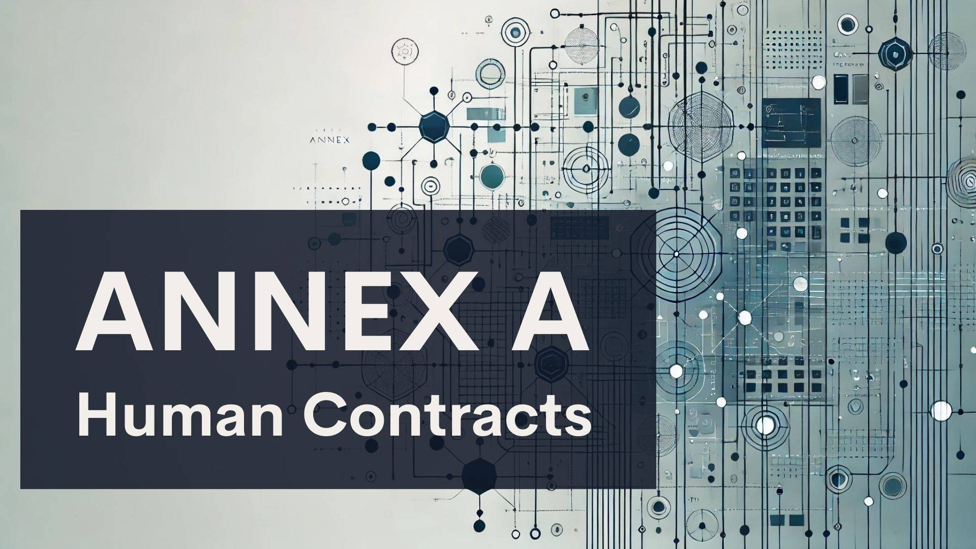 A graphic with the text "ANNEX A Human Contracts" overlaying a background of abstract, interconnected blue and gray circuit and network patterns.