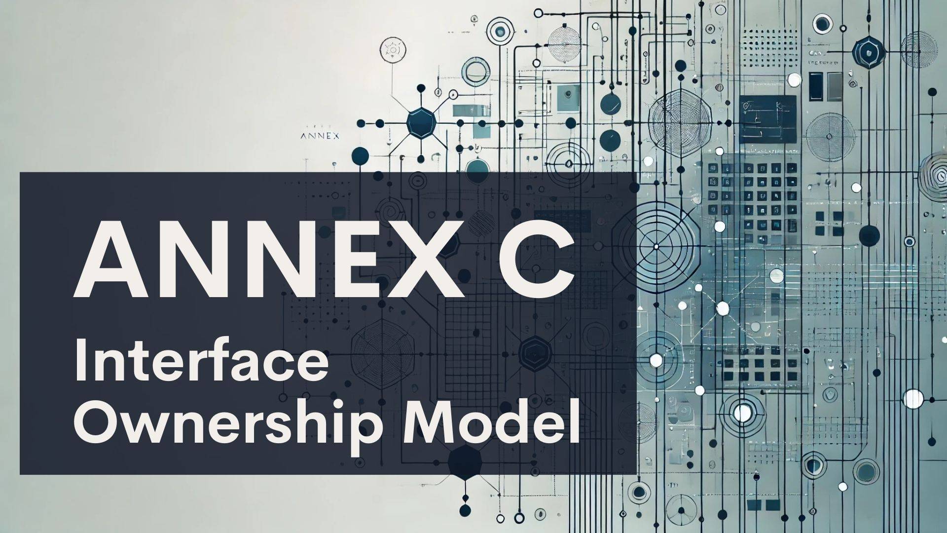 A graphic with the text "ANNEX C Interface Ownership Model" overlaid on a background of abstract blue and black connected circuitry and geometric shapes.