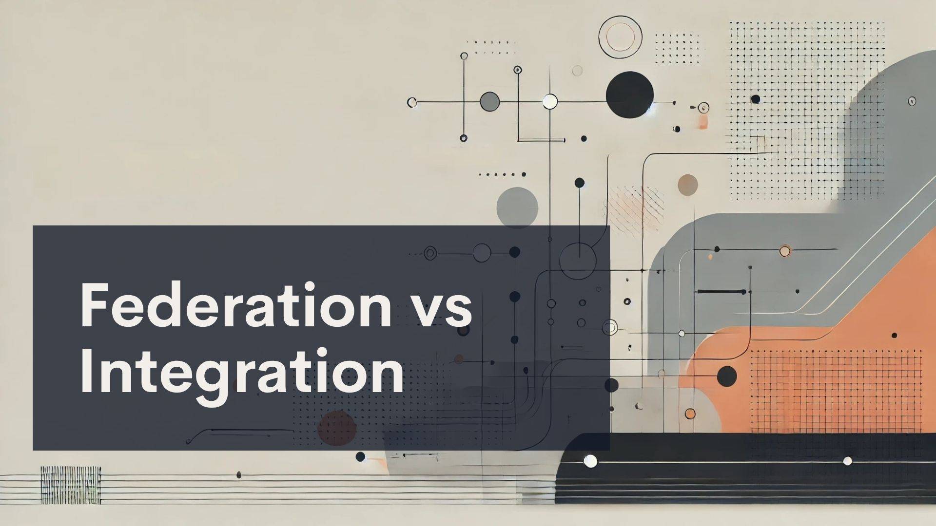 A geometric abstract design with lines, circles, and shapes in muted tones. Overlayed text reads, "Federation vs Integration" in bold white letters on a dark rectangle.