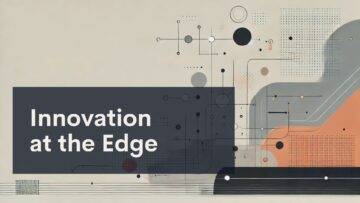 Abstract geometric shapes and lines in black, gray, and orange with the text "Innovation at the Edge" displayed on a dark rectangle in the left side of the image.
