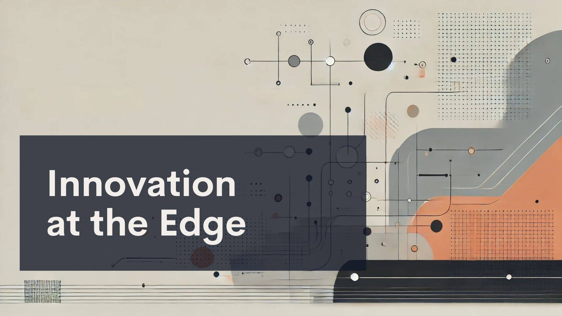 Abstract geometric shapes and lines in black, gray, and orange with the text "Innovation at the Edge" displayed on a dark rectangle in the left side of the image.