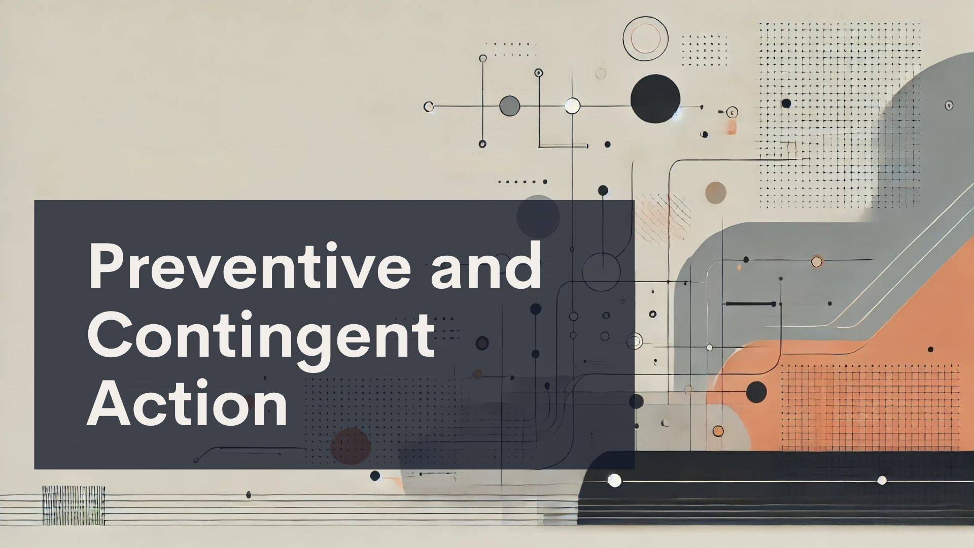 Abstract geometric design with various circles, lines, and shapes in muted tones. A dark rectangle overlay contains the white text: "Preventive and Contingent Action.