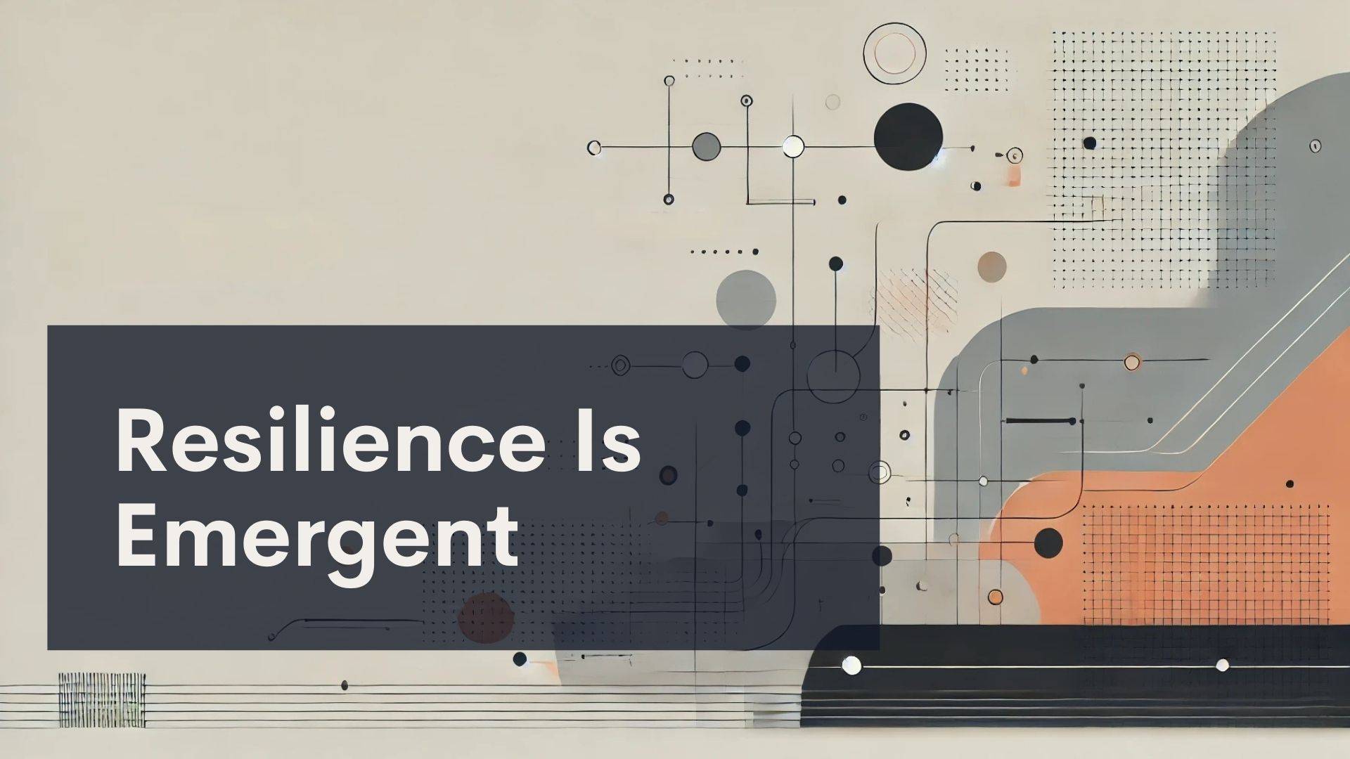 A geometric abstract design with circles, lines, and dots in muted colors, featuring a dark rectangle with the white text "Resilience Is Emergent.