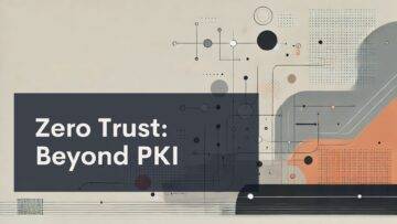 Zero Trust: Beyond PKI