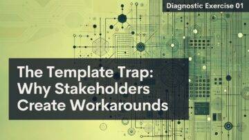 A green and yellow background with circuit-like digital patterns. Overlaid text reads: “The Template Trap: Why Stakeholders Create Workarounds.” In the top right corner, a small black box says, “Diagnostic Exercise 01.”.