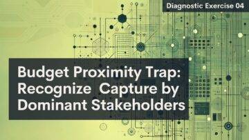 A digital graphic with circuit-like patterns and a yellow-green gradient background. Large text in a dark rectangle reads: "Budget Proximity Trap: Recognize Capture by Dominant Stakeholders." In the top right, a black label says, "Diagnostic Exercise 04.
