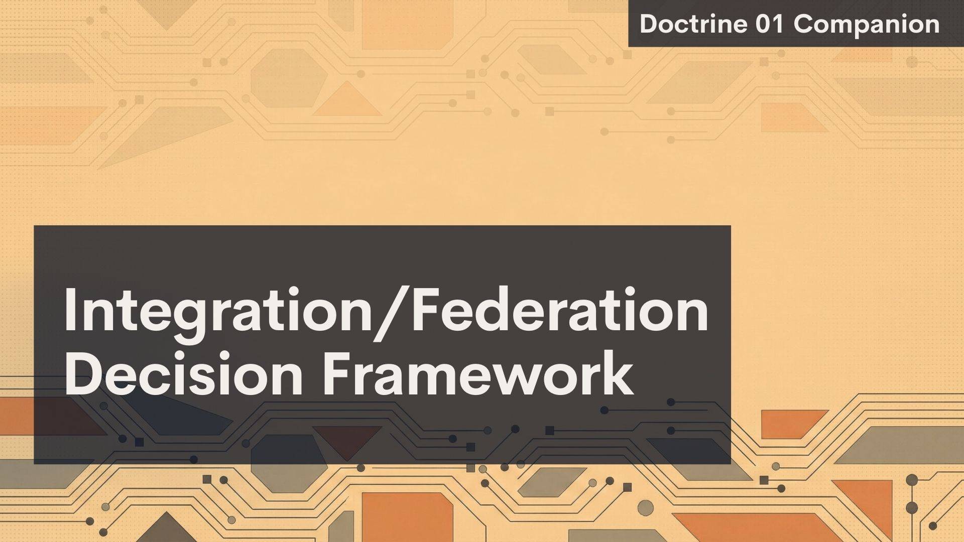 A digital slide with a tan, orange, and brown circuit-like background. A dark box contains the title "Integration/Federation Decision Framework." In the top right corner, another box reads "Doctrine 01 Companion.