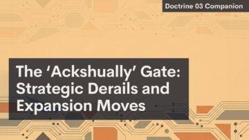 A digital slide with a patterned tan and orange circuit-like background. Dark gray rectangles display the text: “The ‘Ackshually' Gate: Strategic Derails and Expansion Moves.” A label in the top right reads, “Doctrine 03 Companion.”.