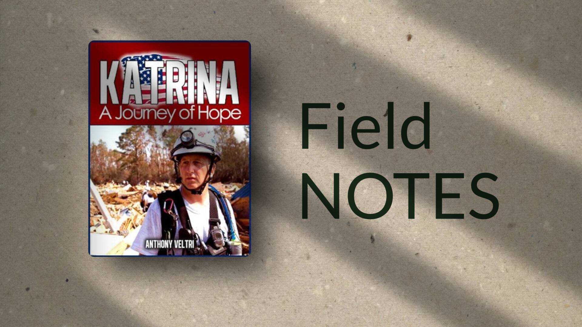 Cover of โKatrina: A Journey of Hopeโ by Anthony Keller, showing a rescue worker in safety gear amid storm debris. Beside the cover, the words โField NOTESโ appear on a textured gray background.