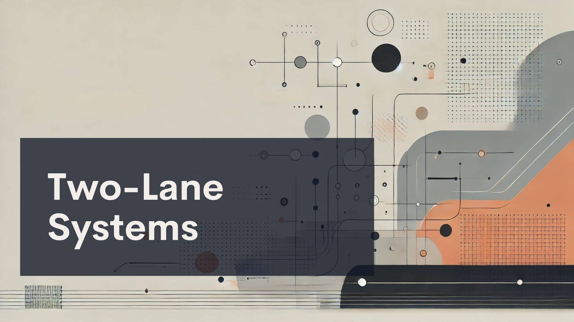 A geometric abstract background with circles, lines, and shapes in neutral tones, overlaid with a dark rectangle containing the text "Two-Lane Systems" in bold white font.